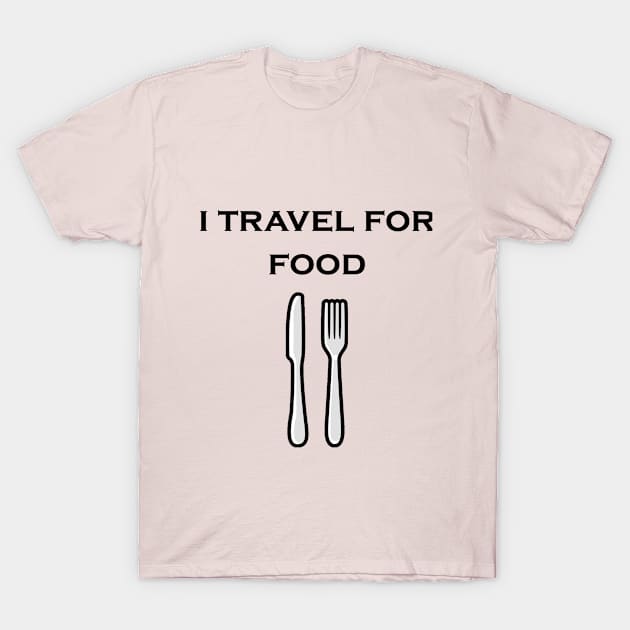 I travel For Food Quote Slogan Fun Gift Blogger T-Shirt by Snoot store